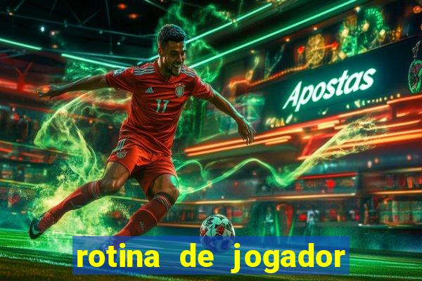 rotina de jogador de futebol